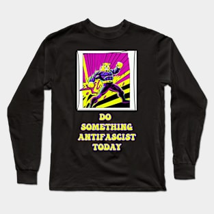 Do something antifascist today Long Sleeve T-Shirt